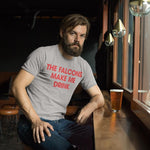 Falcons Make Me Drink T-Shirt